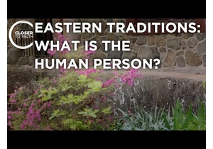 Eastern Traditions: What is the Human Person? | Episode 2402 | Closer To Truth