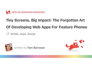 Tiny Screens, Big Impact: The Forgotten Art Of Developing Web Apps For Feature Phones