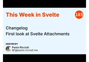 This Week in Svelte, Ep. 103 — Changelog, Attachments