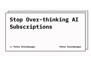Stop Over-Thinking AI Subscriptions – Peter Steinberger