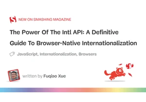 The Power Of The <code>Intl</code> API: A Definitive Guide To Browser-Native Internationalization