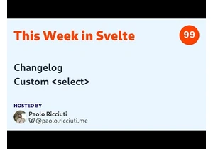 This Week in Svelte, Ep. 99 — Changelog, Custom Select