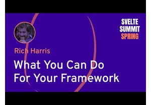 Rich Harris: What You Can Do For Your Framework