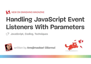 Handling JavaScript Event Listeners With Parameters