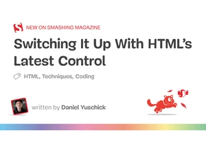 Switching It Up With HTML’s Latest Control