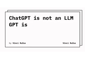 ChatGPT is NOT a LLM – GPT is