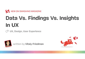 Data Vs. Findings Vs. Insights In UX