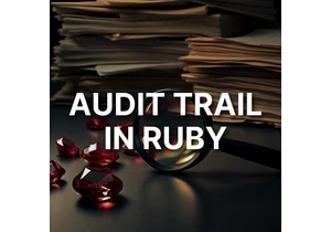 Choosing the Right Audit Trail Approach in Ruby