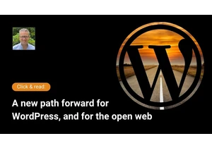 A new path forward for WordPress, and for the open web