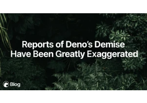 Reports of Deno's Demise Have Been Greatly Exaggerated