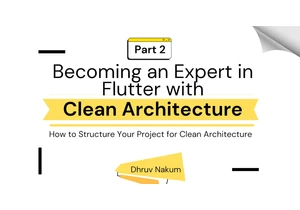 Becoming an Expert in Flutter with Clean Architecture: Part 2