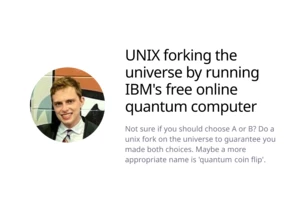 Unix forking the universe by running IBM's free online quantum computer