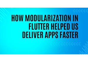 How Modularization in Flutter Helped Us Deliver Apps Faster