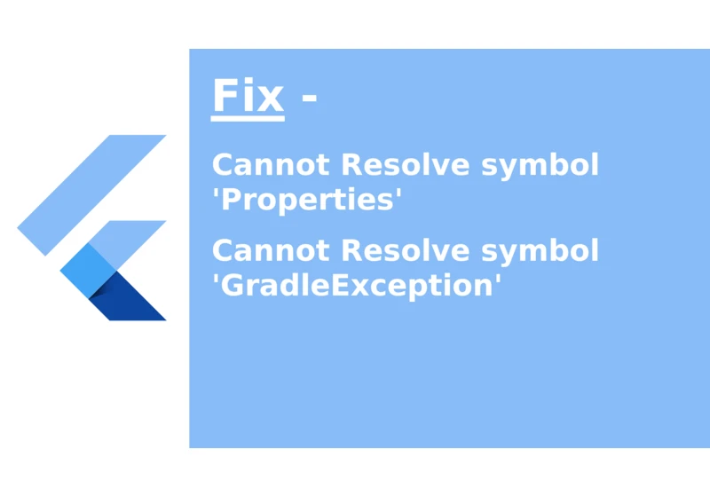 Fix Cannot revolve symbol 'Properties' and 'GradleException' in Flutter within few steps.