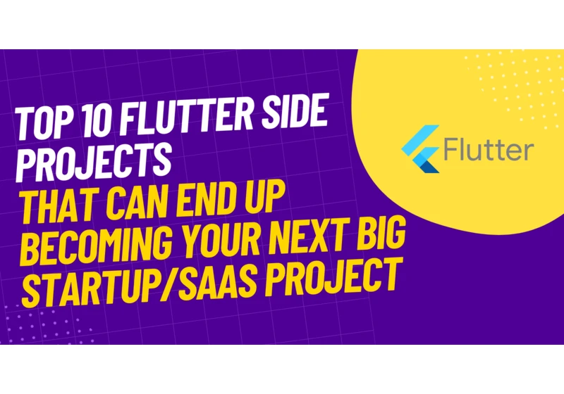 Top 10 Flutter Side Projects that can end up becoming your next big startup project or SAAS 🚀