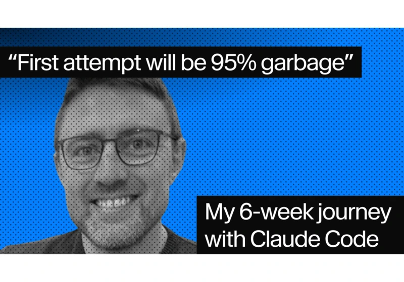 First attempt will be 95% garbage: 6 weeks with Claude Code