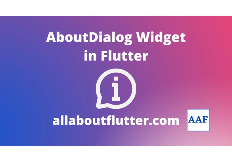Diving into the Flutter AboutDialog Widget: A Comprehensive Guide