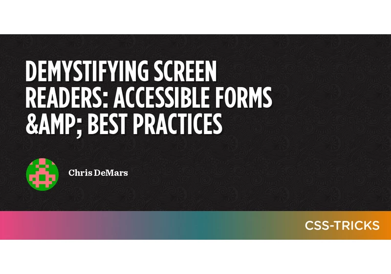 Demystifying Screen Readers: Accessible Forms & Best Practices