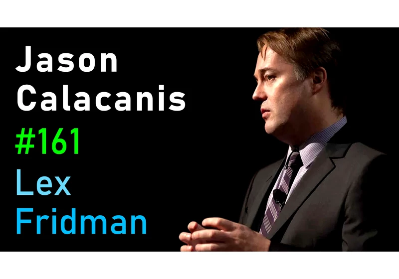 #161 – Jason Calacanis: Startups, Angel Investing, Capitalism, and Friendship