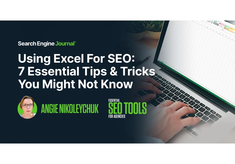 Using Excel For SEO: 7 Essential Tips & Tricks You Might Not Know via @sejournal, @Juxtacognition