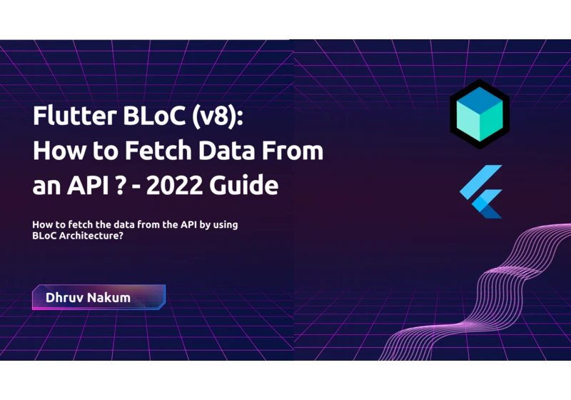 Flutter BLoC (v8): How to Fetch Data From an API? - 2022 Guide