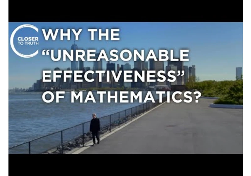 Why the “Unreasonable Effectiveness” of Mathematics? | Episode 2203 | Closer To Truth