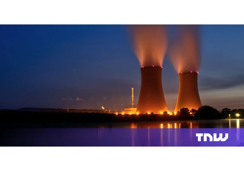 Nuclear power startups are flourishing in Europe — here’s what they can offer