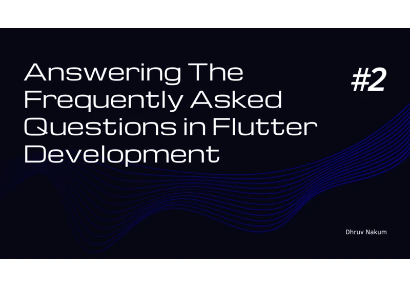 Answering The Frequently Asked Questions in Flutter Development #2