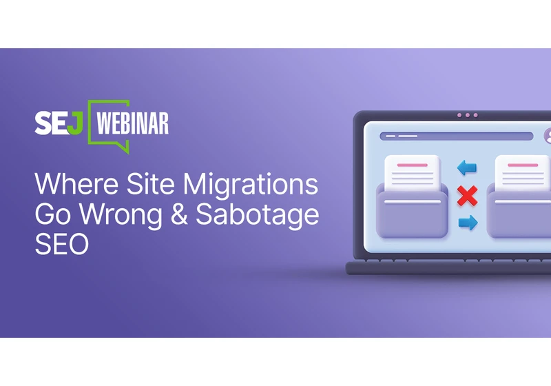 Why & How Site Migrations Go Wrong & Sabotage SEO [Webinar] via @sejournal, @lorenbaker