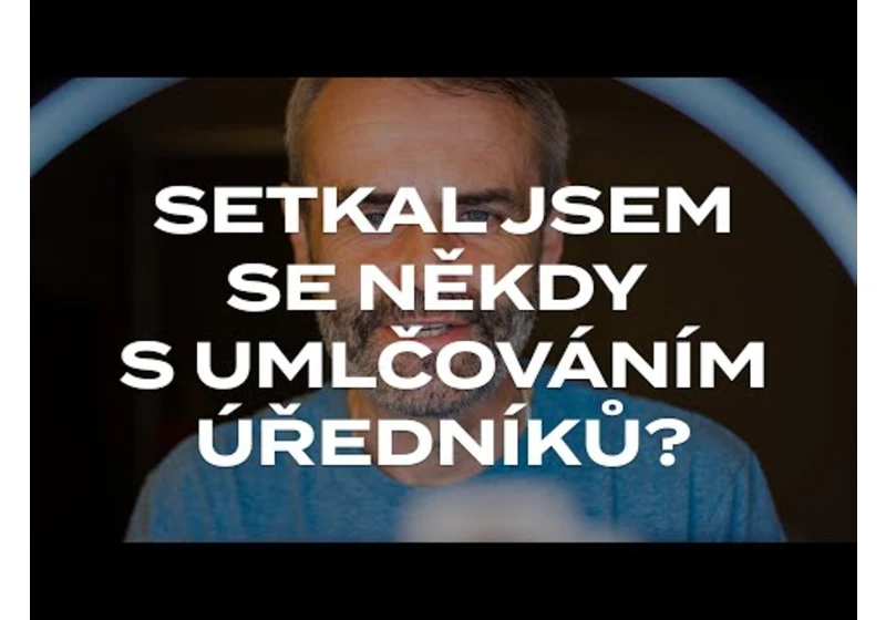 Setkal jsem se někdy s umlčováním úředníků?