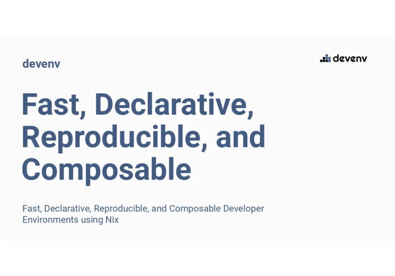 Fast, Declarative, Reproduble and Composable Developer Environments Using Nix