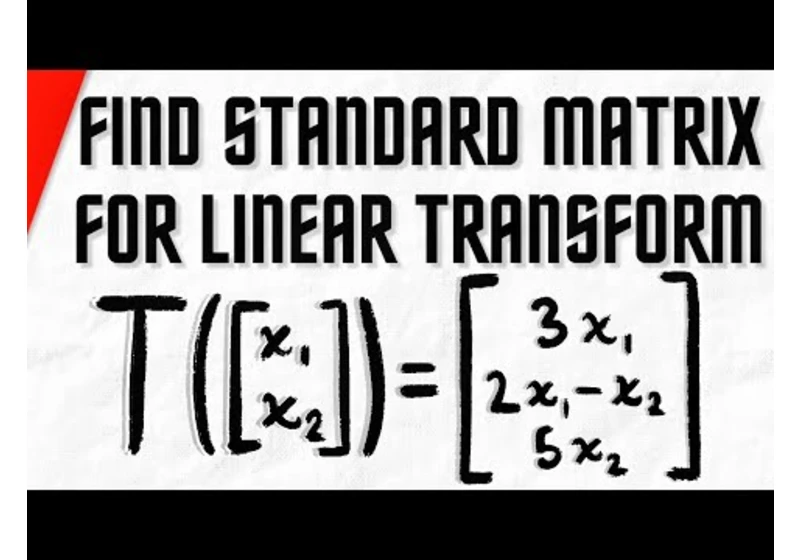 Find Standard Matrix for Linear Transformation | Linear Algebra Exercises