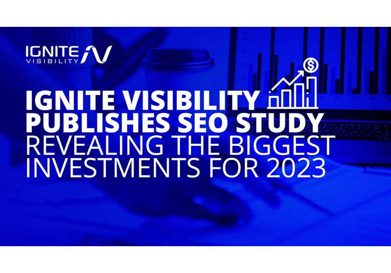 New SEO study reveals the biggest investments of 2023 by Ignite Visibility