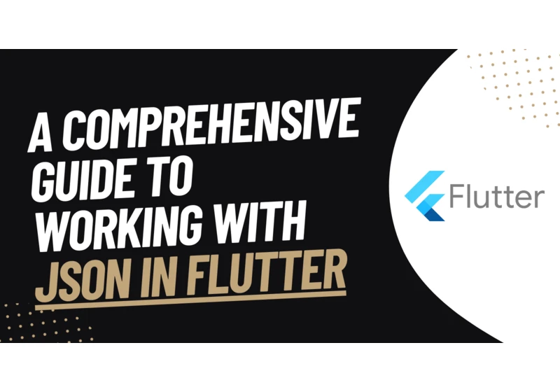 Mastering JSON in Flutter: A Comprehensive Guide 🔧