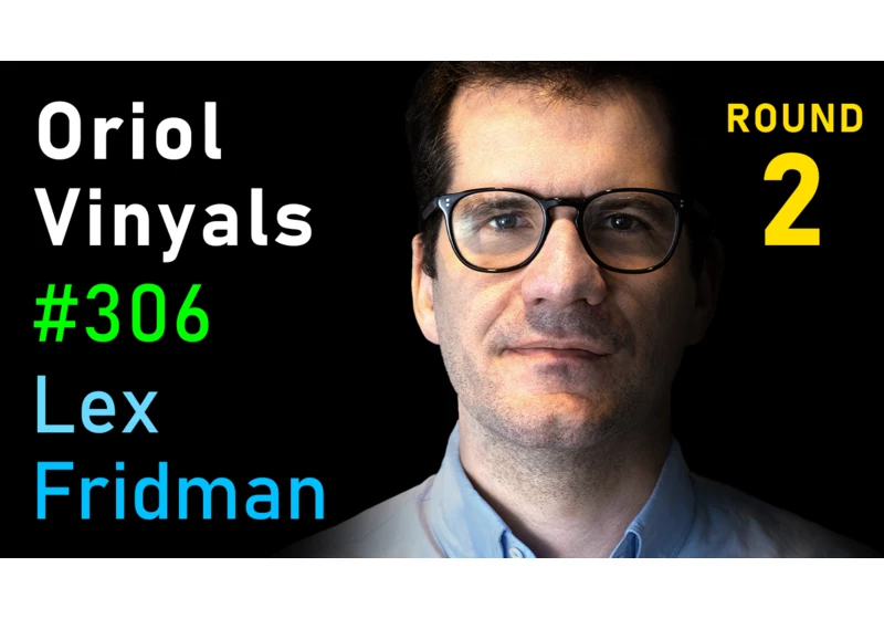 #306 – Oriol Vinyals: Deep Learning and Artificial General Intelligence