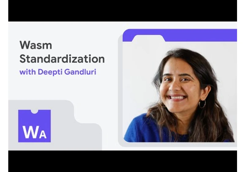 CG, WG, W3C, Deepti—Wasm standardization with Deepti Gandluri