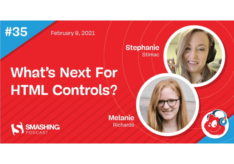Smashing Podcast Episode 35 With Stephanie Stimac & Melanie Richards: What’s Next For HTML Controls?