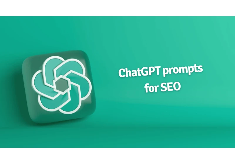 An SEO’s guide to ChatGPT prompts