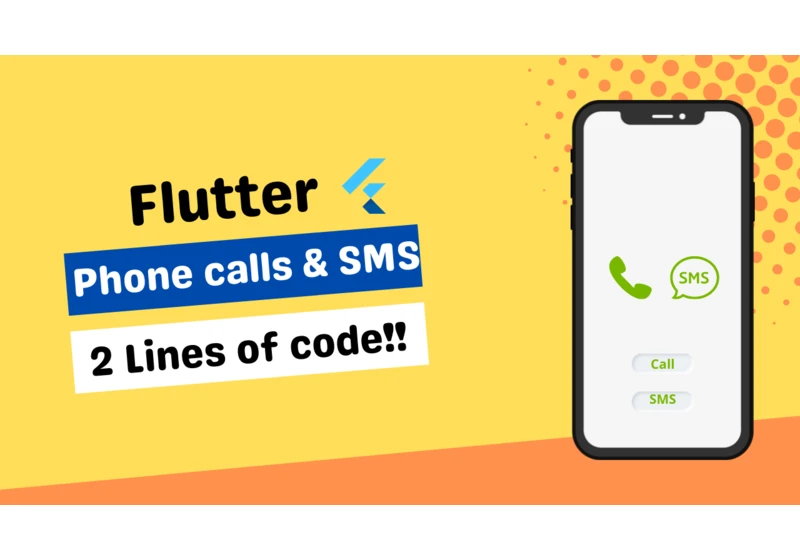 How to make phone calls and send SMS via your Flutter app