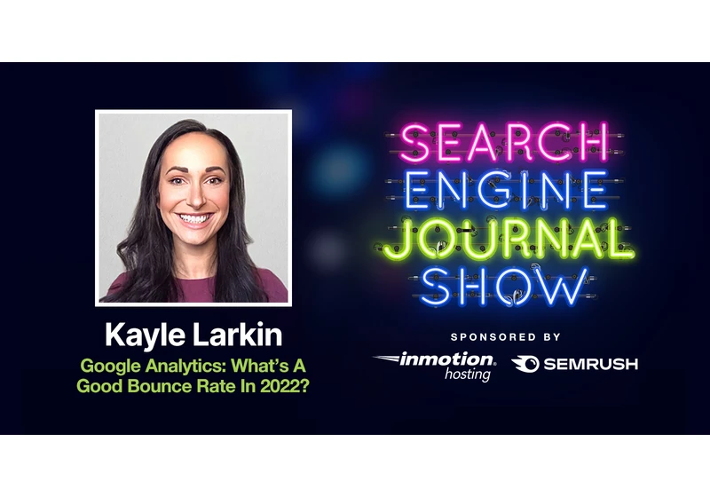 Google Analytics: What’s A Good Bounce Rate In 2022? - Ep. 262 via @sejournal, @lorenbaker