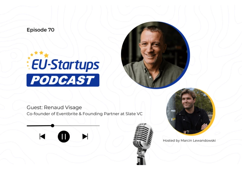 EU-Startups Podcast | Episode 70: Renaud Visage, Co-founder of Eventbrite and Founding Partner at Slate