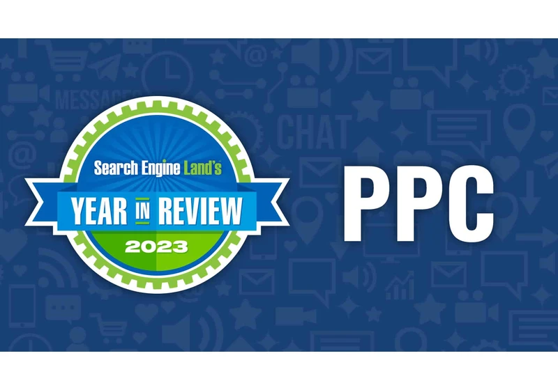 PPC 2023 in review: UA sunsets, Google antitrust trial, X’s downfall and more