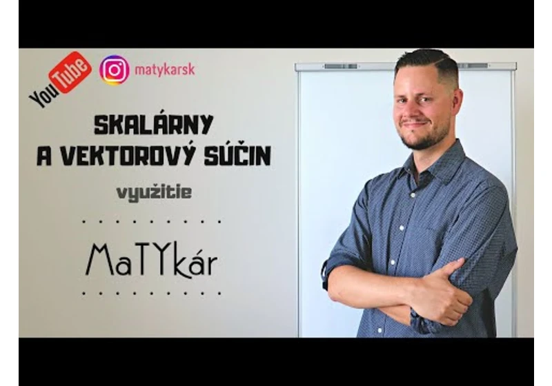 SKALÁRNY A VEKTOROVÝ SÚČIN - využitie v analytickej geometrii