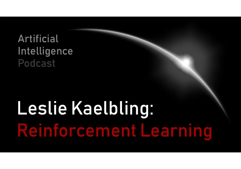 Leslie Kaelbling: Reinforcement Learning, Planning, and Robotics