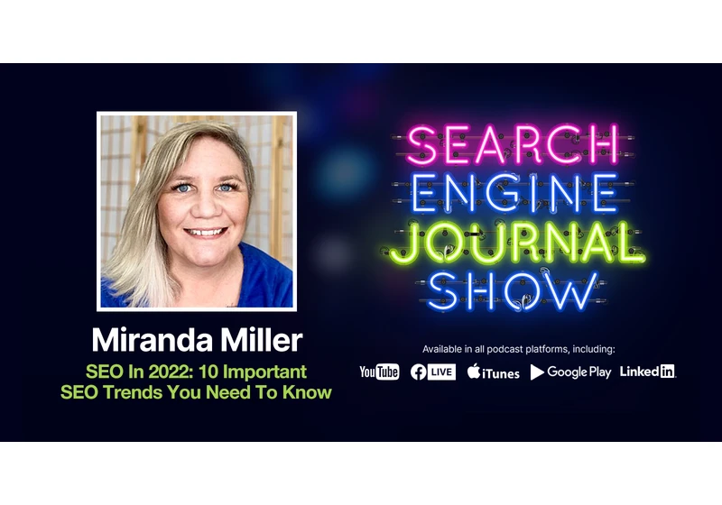 SEO In 2022: 10 Important SEO Trends You Need To Know - Ep. 257 via @sejournal, @mirandalmwrites
