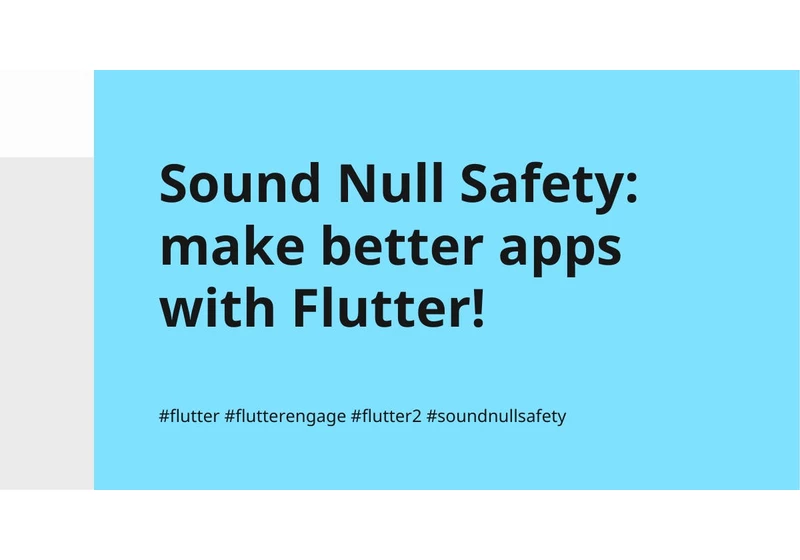 Sound Null Safety: make better apps with Flutter!
