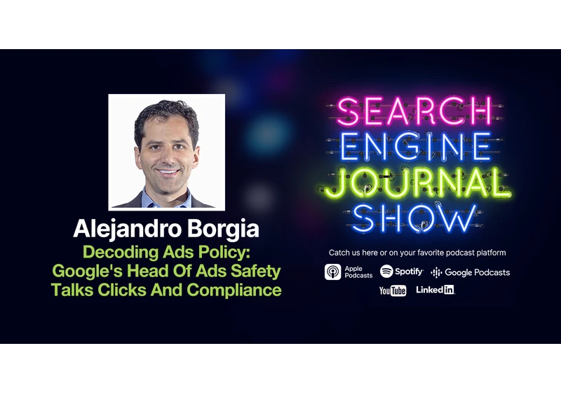 Decoding Ads Policy: Google’s Head of Ads Safety Talks Clicks and Compliance - Ep. 312 via @sejournal, @Amanda_ZW