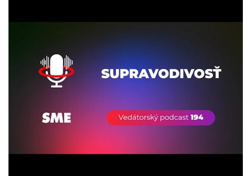 Vedátorský podcast 194 – Supravodivosť (Naživo v Poprade)