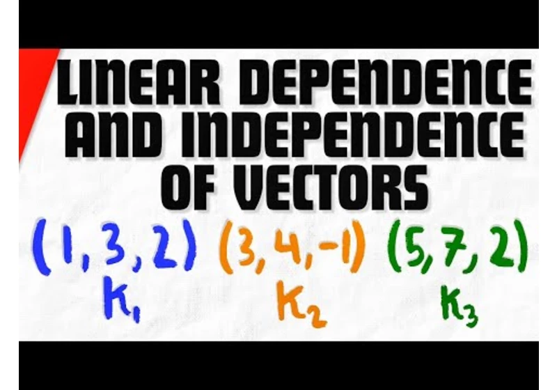 Linear Dependence and Independence of Vectors | Linear Algebra Exercises
