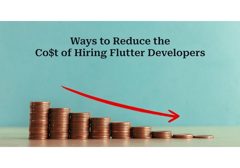 How to Reduce the Cost of Hiring Flutter Developers